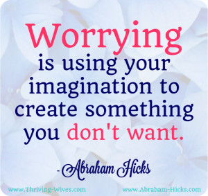 Worrying Is Using Your Imagination To Create Something You Don’t ...
