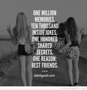 ... inside jokes, one hundred shared secrets, one reason: best friends