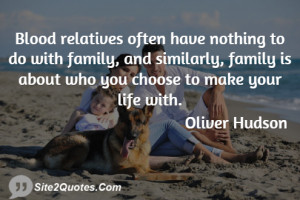 Blood relatives often have nothing to do with family, and similarly ...