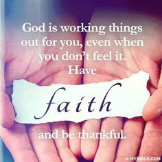 God is working things out for you, even when you don't feel it. Have ...