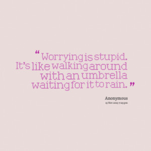 Quotes About: worrying