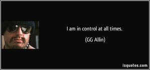 quote-i-am-in-control-at-all-times-gg-allin-3696.jpg