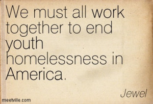 ... All Work Together To End Youth Homelessness In America - America Quote
