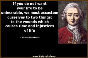... time and injustices of life - Nicolas Chamfort Quotes - StatusMind.com