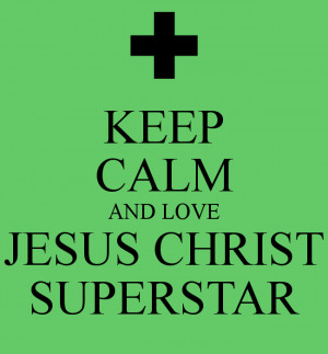 ... .keepcalm-o-matic.co.uk/p/keep-calm-and-love-jesus-christ-superstar