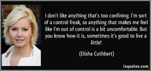 don't like anything that's too confining. I'm sort of a control ...