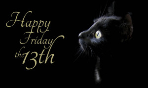 , because today is Friday the 13th? Or do you believe today is lucky ...