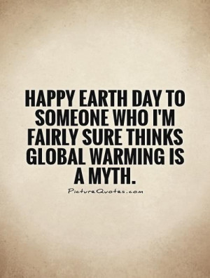 ... who I'm fairly sure thinks global warming is a myth Picture Quote #1