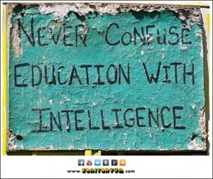 Never Confuse Education with Intelligence