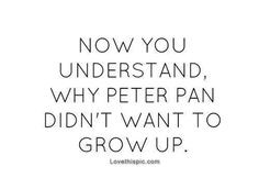 ... to grow up quotes quote kids peter pan teen forever young teen quotes