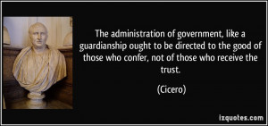 The administration of government, like a guardianship ought to be ...