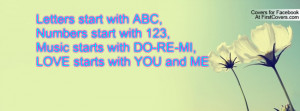 start with ABC,Numbers start with 123,Music starts with DO-RE-MI,LOVE ...