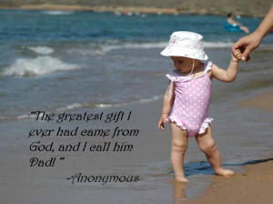 ... gift I Ever had same form God and I call Him Dad ~ Father Quote