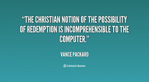 The Christian notion of the possibility of redemption is ...