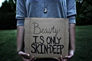 Beauty Is Only Skin Deep ~ Beauty Quote