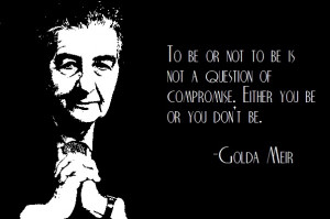 Golda Meir on being (or not)...Golda Meir, Inspiration Quotes, Eretz ...
