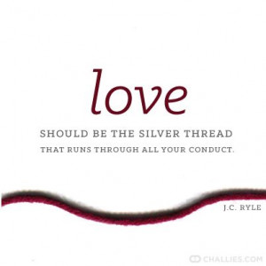 ... be the sliver thread that runs through all your conduct.