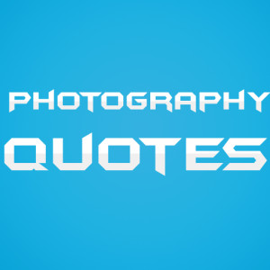 Photographer Quotes And Sayings