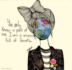 You Only Know A Part Of Me, I Am A Universe Full Of Secrets.