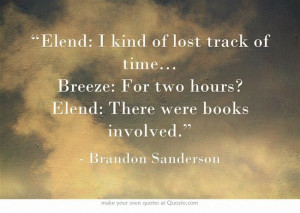 ... Breeze: For two hours? Elend: There were books involved.” Mistborn