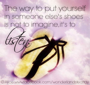 Way to put yourself in someone else's shoes quote via Alice in ...