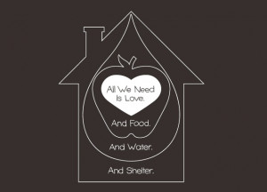All We Need Is Love. And Food. And Water. And Shelter.