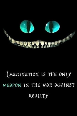 Imagination is the only weapon in the war against reality