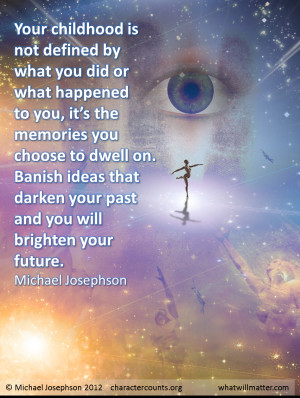 ... darken your past and you will brighten your future. Michael Josephson