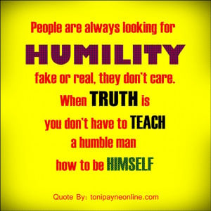 ... have to teach a humble man how to be himself. – Toni Payne Quotes
