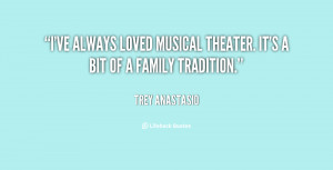 ve always loved musical theater. It's a bit of a family tradition ...