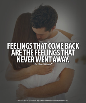 Feelings That Come Back Are The Feeling That Never Went Away ...