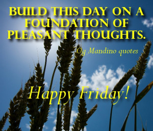Encouraging quotes for Friday – Build this day on a foundation of ...
