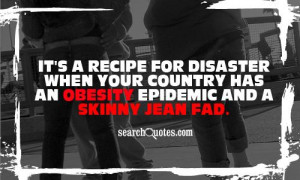 ... when your country has an obesity epidemic and a skinny jean fad