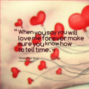 Quotes Picture: when you say you will love me forever make sure you ...