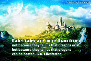 Fairy tales are more than true; not because they tell us that dragons ...