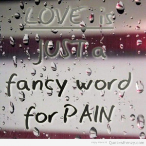 Quotes About Love And Pain. QuotesGram