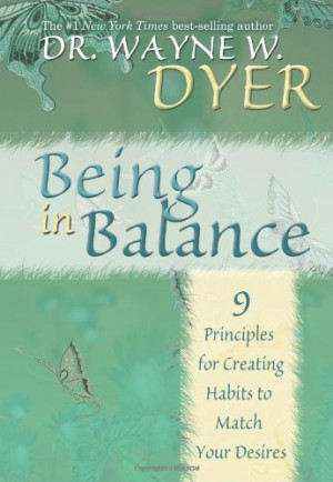 Being In Balance: 9 Principles for Creating Habits to Match Your ...
