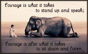 it takes to stand up and speak courage is also what it takes to sit ...