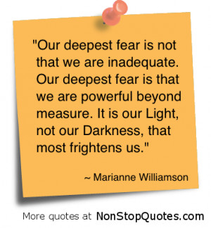 Our Deepest Fear is not that we are inadequate ~ Fear Quote