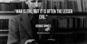quote-George-Orwell-war-is-evil-but-it-is-often-50514.png