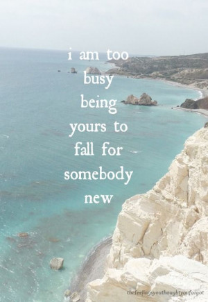 too busy being yours to fall for somebody new
