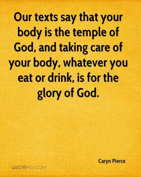 texts say that your body is the temple of God, and taking care of your ...