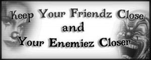 Myspace Graphics > Quotes > friends close enemies Graphic