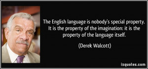 The English language is nobody's special property. It is the property ...