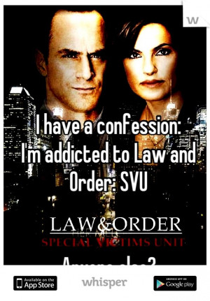 have a confession: I'm addicted to Law and Order: SVU Anyone else?