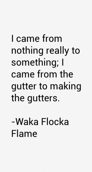 View All Waka Flocka Flame Quotes