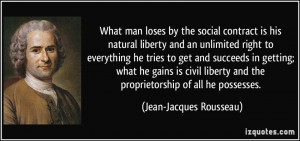 What man loses by the social contract is his natural liberty and an ...