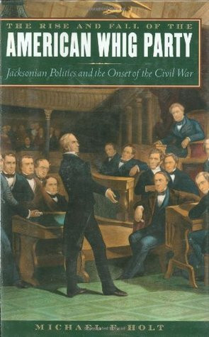 ... Whig Party: Jacksonian Politics and the Onset of the Civil War