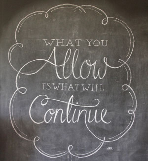 What you allow is what will continue. - Chalk Board Lettering by ...