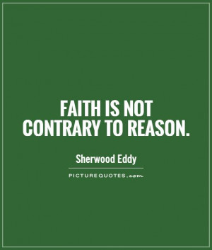 Faith Quotes Reason Quotes Sherwood Eddy Quotes